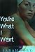 You're What I Want (Y.A Series Book 4)