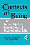 Contexts of Being: The Intersubjective Foundations of Psychological Life Contexts of Being: The Intersubjective Foundations of Psychological Life