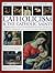 The Complete Illustrated History of Catholicism & the Catholic Saints: A Comprehensive Account Of The History, Philosophy And Practice Of Catholic ... And A Guide To The Most Significant Saints