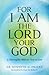 For I Am the Lord your God: A thoroughly Biblical View of God