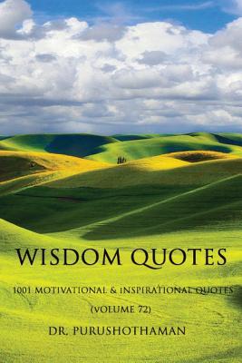 Wisdom Quotes (Volume 72): 1001 Motivational & Inspirational Quotes