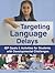 Targeting Language Delays: IEP Goals & Activities for Students With Developmental Challenges