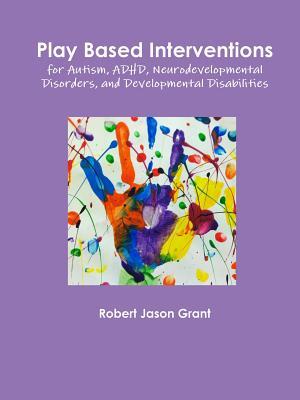 Play Based Interventions for Autism, Adhd, Neurodevelopmental Disorders, and Developmental Disabilities (Paperback)
