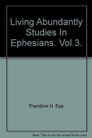 Living Abundantly: Studies in Ephesians (Vol. 1)
