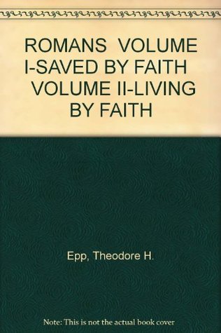 ROMANS VOLUME I-SAVED BY FAITH VOLUME II-LIVING BY FAITH