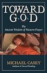 Toward God by Michael Casey