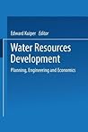 Water Resources Development: Planning, Engineering and Economics Water Resources Development: Planning, Engineering and Economics