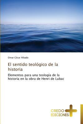 El sentido teológico de la historia: Elementos para una teología de la historia en la obra de Henri de Lubac (Spanish Edition)