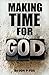 Make Time For God: Bible Commentary & Wisdom (Making Time For God)