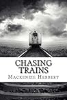 Chasing Trains by Mackenzie Herbert