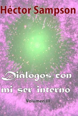 Dialogos con mi ser interno: Volumen III (Diálogos con mi ser interno) (Spanish Edition)