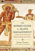 The Roman Guide to Slave Management: A Treatise by Nobleman Marcus Sidonius Falx