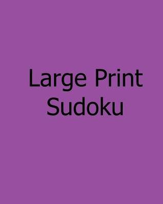 Large Print Sudoku: Easy to Moderate, Vol. 2: Enjoyable, Large Grid Puzzles