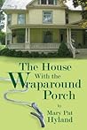 The House With the Wraparound Porch by Mary Pat Hyland