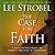 The Case for Faith: A Journalist Investigates the Toughest Objections to Christianity
