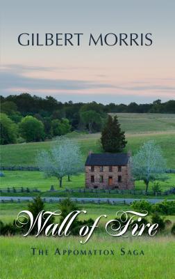 Wall of Fire: 1863 - 1864 (The Appomattox Saga: Thorndike Press Large Print Christian Historical Fiction)