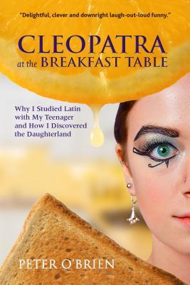 Cleopatra at the Breakfast Table: Why I Studied Latin With My Teenager and How I Discovered the Daughterland