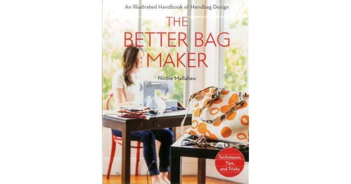 The Better Bag Maker An Illustrated Handbook of Handbag Design
