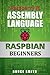 Raspberry Pi Assembly Language RASPBIAN Beginners: Hands On Guide