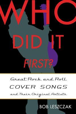 Who Did It First?: Great Rock and Roll Cover Songs and Their Original Artists (Hardcover)