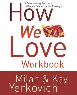 How We Love Workbook: Making Deeper Connections in Marriage