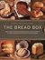 The Bread Box: The Ultimate Baker's Collection: Breads Of The World, The Baker's Guide To Bread, And Baking In A Bread Machine