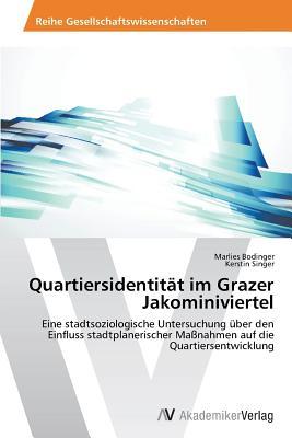 Quartiersidentität im Grazer Jakominiviertel: Eine stadtsoziologische Untersuchung über den Einfluss stadtplanerischer Maßnahmen auf die Quartiersentwicklung (German Edition)