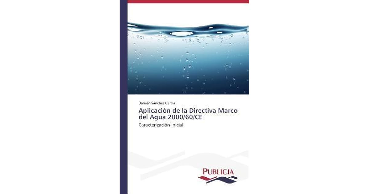 Aplicacion de La Directiva Marco del Agua 2000/60/Ce by Sanchez Garcia Damian