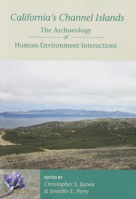 California's Channel Islands: The Archaeology of Human-Environment Interactions (Anthropology of Pacific North America)
