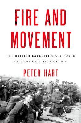 Fire and Movement: The British Expeditionary Force and the Campaign of 1914 (Hardcover)