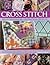 Cross Stitch: Skills - Techniques - 150 Practical Projects