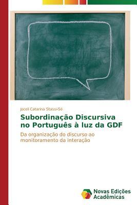 Subordinação Discursiva no Português à luz da GDF: Da organização do discurso ao monitoramento da interação (Portuguese Edition)