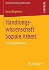 Handlungswissenschaft Soziale Arbeit: Eine Begriffsanalyse (Soziale Arbeit in Theorie und Wissenschaft) (German Edition)