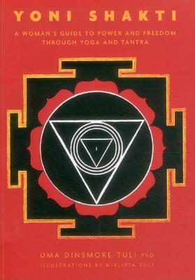 Yoni Shakti: A Woman's Guide to Power and Freedom through Yoga and Tantra (Paperback)