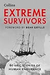 Extreme Survivors: 60 of the World's Most Extreme Survival Stories