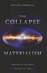 The Collapse of Materialism: Visions of Science, Dreams of God