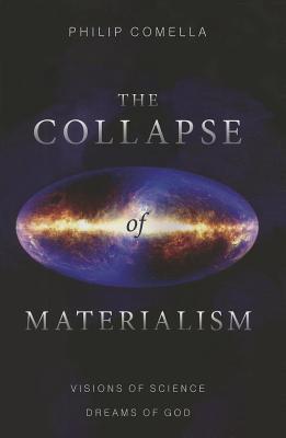 The Collapse of Materialism: Visions of Science, Dreams of God