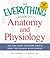 The Everything Guide to Anatomy and Physiology: All You Need to Know about How the Human Body Works (Everything® Series)