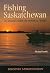Fishing Saskatchewan: An An...