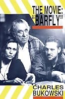 The Movie: "Barfly": An Original Screenplay by Charles Bukowski for a Film by Barbet Schroeder