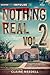 Nothing Real Volume 2 by Claire Needell