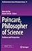 Poincaré, Philosopher of Science: Problems and Perspectives (The Western Ontario Series in Philosophy of Science, 79)
