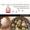 The Taste of Old Hong Kong by Fred Schneiter The Taste of Old Hong Kong by Fred Schneiter