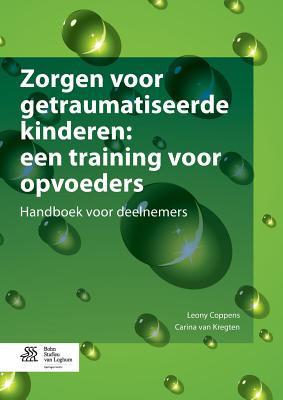 Zorgen voor getraumatiseerde kinderen: een training voor opvoeders: Handboek voor deelnemers