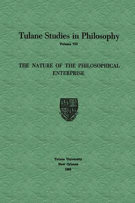 The Nature of the Philosophical Enterprise (Tulane Studies in Philosophy, 7)
