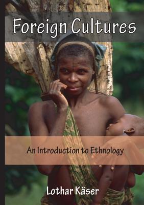 Foreign Cultures: An Introduction to Ethnology for Development Aid Workers and Church Workers Abroad