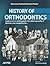 History of Orthodontics: A Glance at an Exciting Path, the Oldest Specialty of Dentistry Has Treaded So Far...
