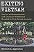 Exiting Vietnam: The Era of Vietnamization and American Withdrawal Revealed in First-Person Accounts