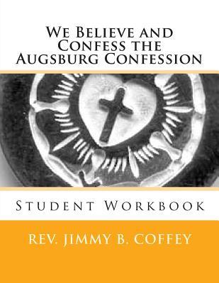 We Believe and Confess The Augsburg Confession: Student Workbook