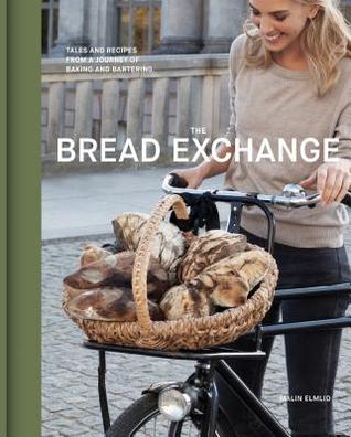 The Bread Exchange: Tales and Recipes from a Journey of Baking and Bartering (Hardcover)